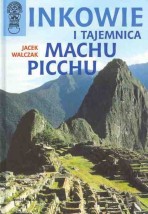  Inkowie i tajemnica Machu Picchu: Jacek Walczak