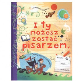  I TY MOŻESZ ZOSTAĆ PISARZEM