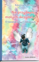  Nie przydeptuj małych skrzydeł